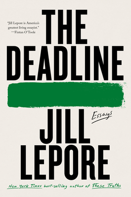 The Deadline: Essays - Jill Lepore