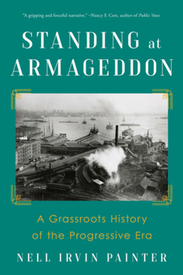Standing at Armageddon: A Grassroots History of the Progressive Era - Nell Irvin Painter