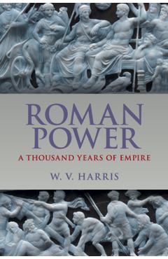 Coperta cărții 'Roman Power: A Thousand Years of Empire - W. V. Harris'
