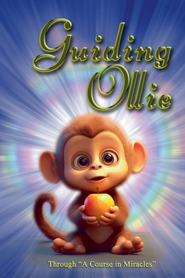 Guiding Ollie: Through A Course in Miracles. - Devan Jesse Byrne