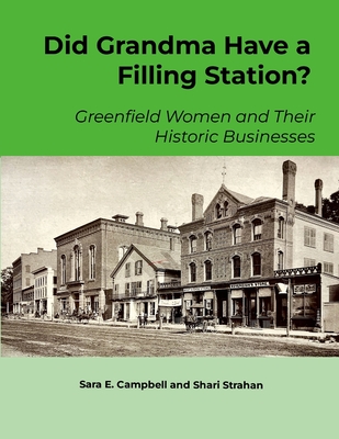 Did Grandma Have a Filling Station?: Greenfield Women and Their Historic Businesses - Sara E. Campbell