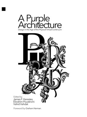 Coperta cărții 'A Purple Architecture: Design in the Age of the Physical-Virtual Continuum - James F. Kerestes'