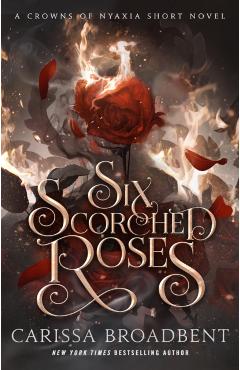 Six Scorched Roses - Carissa Broadbent
