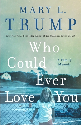 Who Could Ever Love You: A Family Memoir - Mary L. Trump