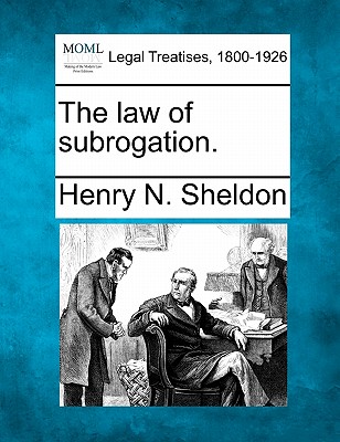 The law of subrogation. - Henry N. Sheldon