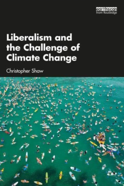 Liberalism and the Challenge of Climate Change - Christopher Shaw