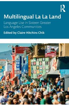 Coperta cărții 'Multilingual La La Land: Language Use in Sixteen Greater Los Angeles Communities - Claire Hitchins Chik'