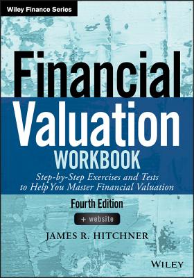 Financial Valuation Workbook: Step-By-Step Exercises and Tests to Help You Master Financial Valuation - James R. Hitchner