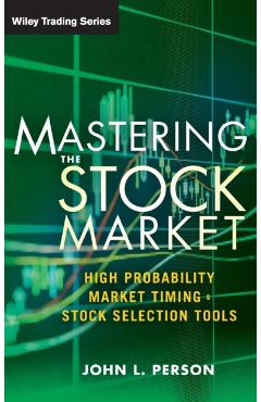 Coperta cărții 'Mastering the Stock Market: High Probability Market Timing and Stock Selection Tools - John L. Person'