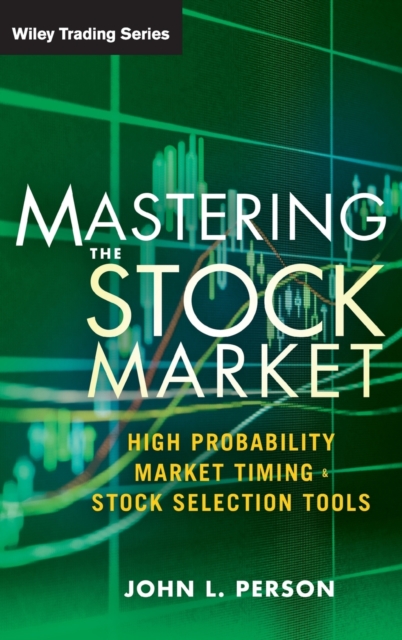 Mastering the Stock Market: High Probability Market Timing and Stock Selection Tools - John L. Person