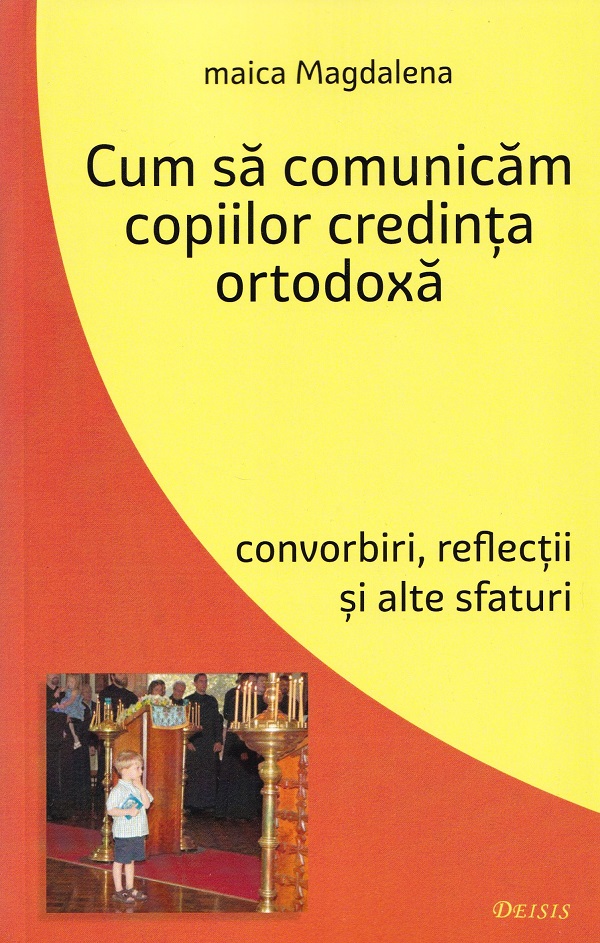 Cum sa comunicam copiilor credinta ortodoxa - Maica Magdalena