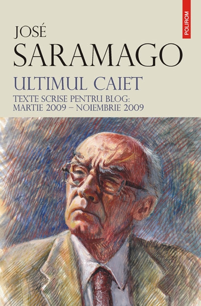 Ultimul caiet. Texte scrise pentru blog: martie 2009-noiembrie 2009 - Jose Saramago