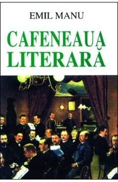 Poza produsului Cafeneaua literara - Emil Manu