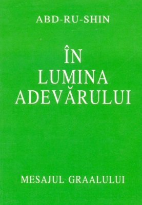In lumina adevarului. Mesajul Graalului - Abd-Ru-Shin