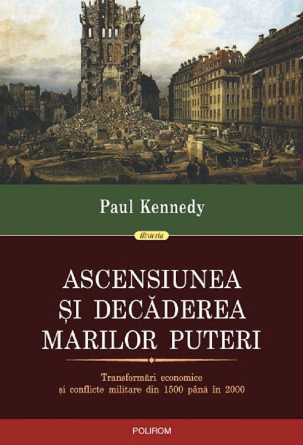 Ascensiunea si decaderea marilor puteri - Paul Kennedy
