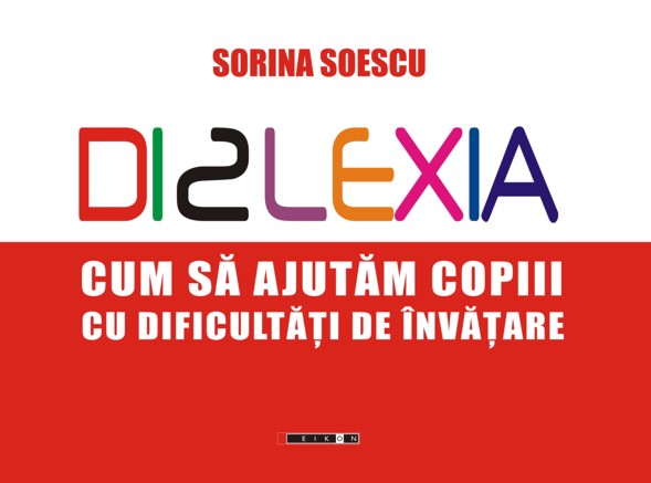 Dislexia - Cum sa ajutam copiii cu dificultati de invatare - Sorina Soescu