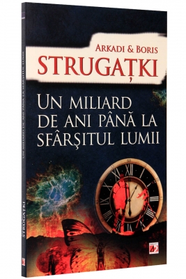 Coperta cărții 'Un miliard de ani pana la sfarsitul lumii ed 2 - Arkadi Si Boris Strugatki'