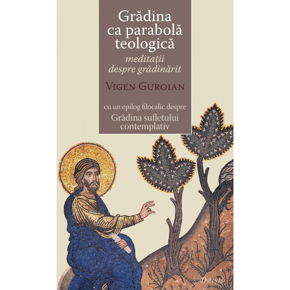 Gradina Ca Parabola Teologica - Meditatii Despre Gradinarit - Vigen Guroian