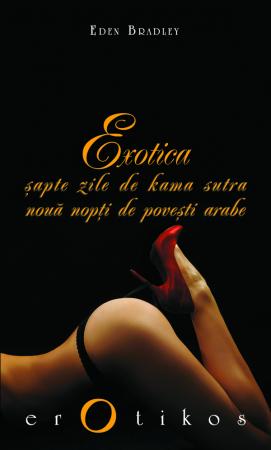 Exotica. Sapte Zile De Kama Sutra, Noua Nopti De Povesti Arabe - Eden Bradley