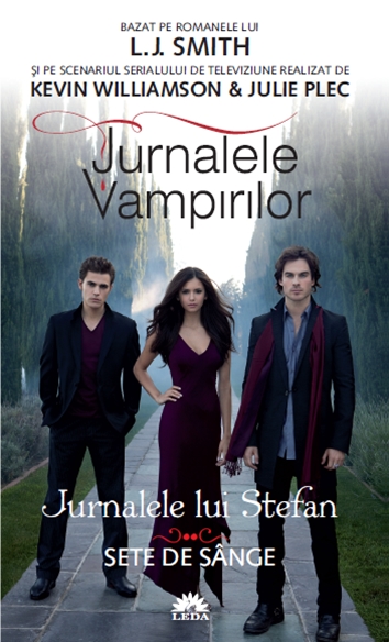 Jurnalele Vampirilor. Jurnalele Lui Stefan Vol. 2: Sete De Sange - L.J. Smith