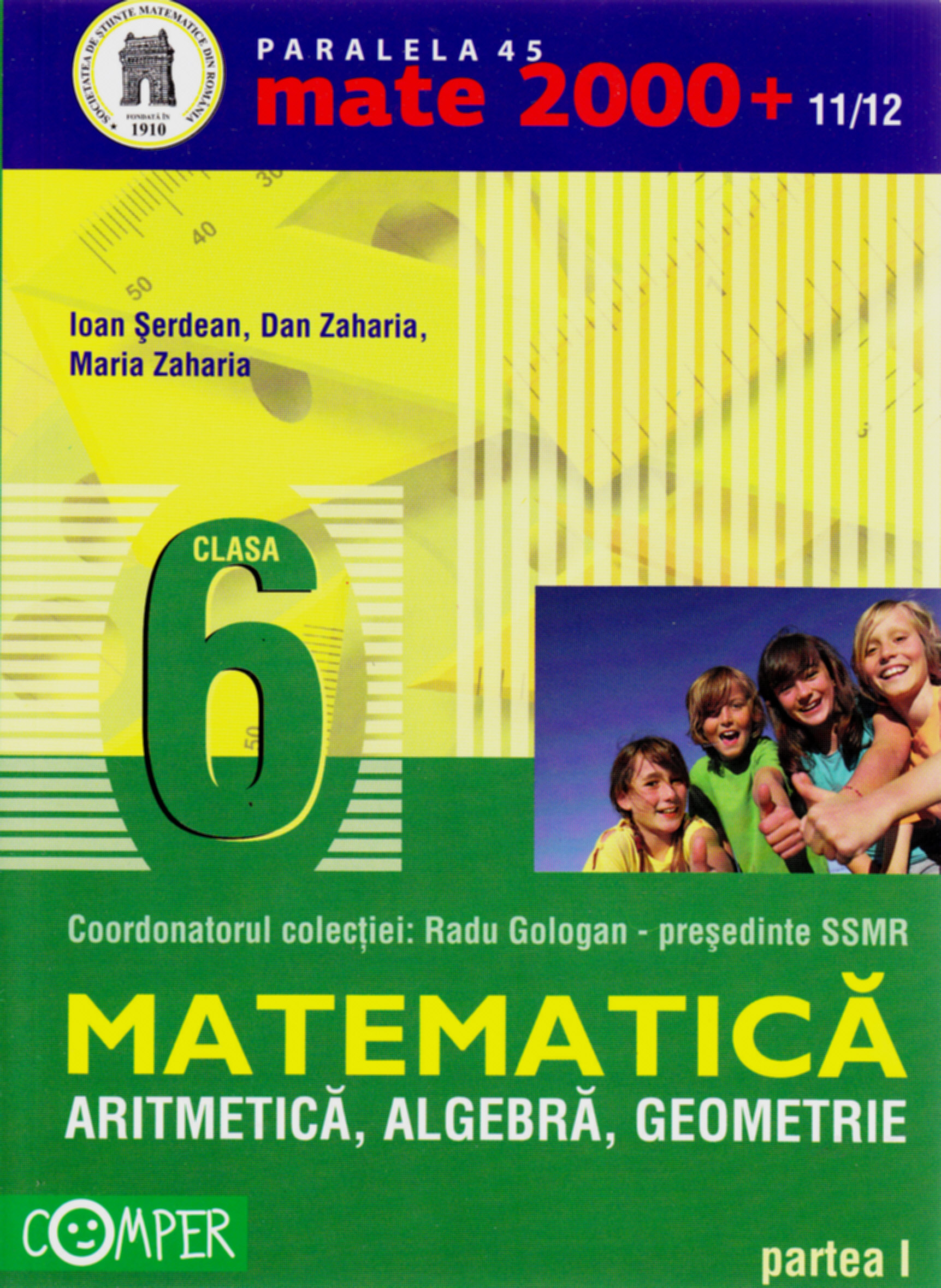 Coperta cărții 'Mate 2000+11/12 Cls 6 Partea I Aritmetica Algebra Geometrie - Ioan Serdean, Dan Zaharia'