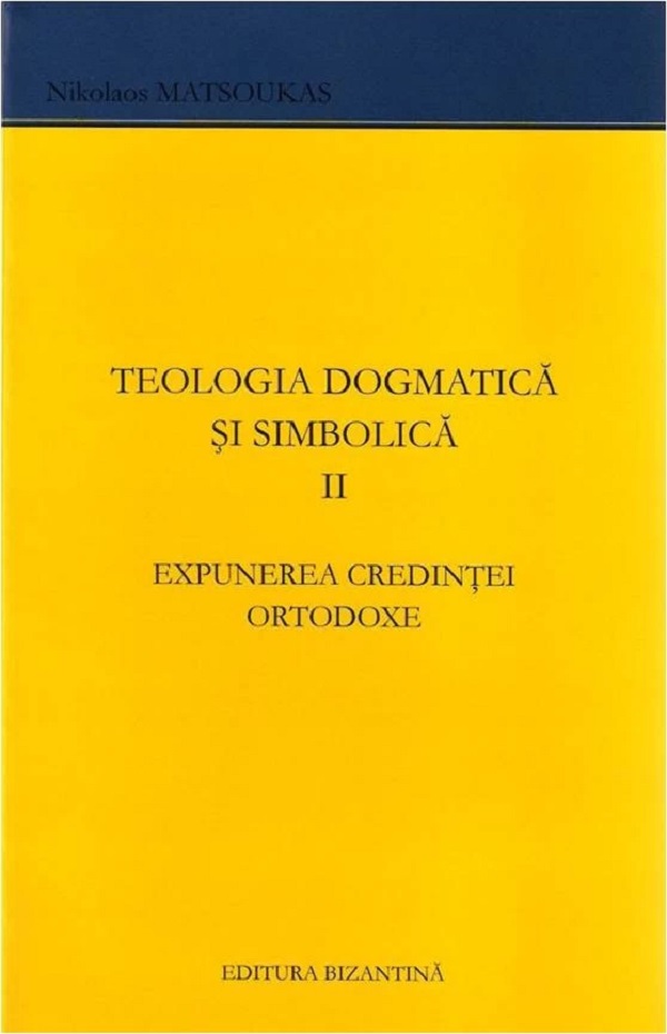 Teologia dogmatica si simbolica II Expunerea credintei ortodoxe