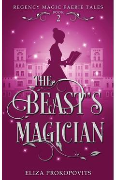 Coperta cărții 'The Beast's Magician - Eliza Prokopovits'