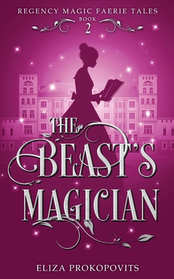 Coperta cărții 'The Beast's Magician - Eliza Prokopovits'