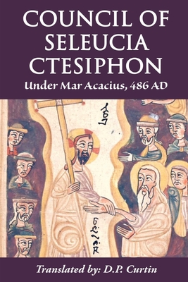 Council of Seleucia-Ctesiphon: Under Mar Acacius, 486 AD - Mar Acacius Of Seleucia