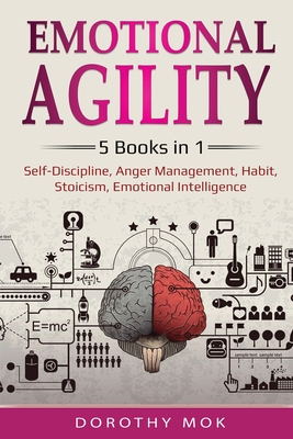 Emotional Agility: 5 Books in 1 - Self-Discipline, Anger Management, Habit, Stoicism, Emotional Intelligence: 5 Books in 1 - Self-Discipl - Dorothy Mok