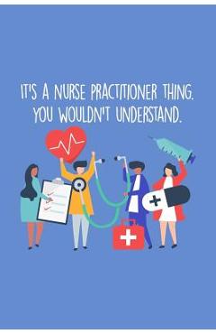 Coperta cărții 'It's A Nurse Practitioner Thing You Wouldn't Understand: Funny Nursing Theme Notebook - Includes: Quotes From My'