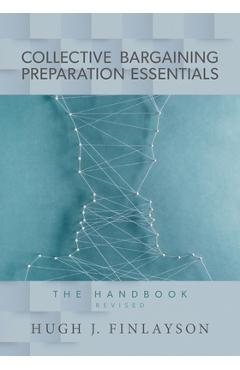 Coperta cărții 'Collective Bargaining Preparation Essentials (revised): The Handbook - Hugh J. Finlayson'