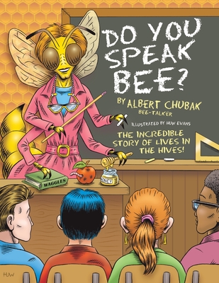 Do You Speak Bee?: The Incredible Story of Lives Inside the Hives - Albert B. Chubak