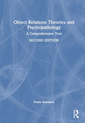 Object Relations Theories and Psychopathology: A Comprehensive Text - Frank Summers