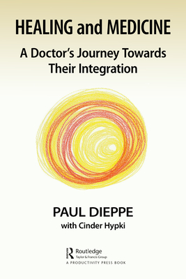 Healing and Medicine: A Doctor's Journey Toward Their Integration - Paul Dieppe