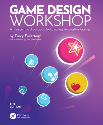 Game Design Workshop: A Playcentric Approach to Creating Innovative Games - Tracy Fullerton