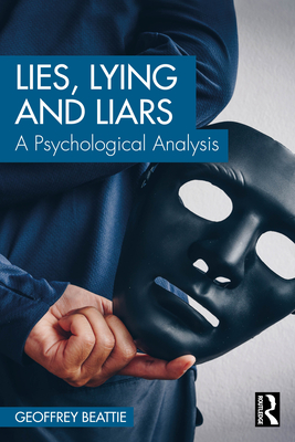 Lies, Lying and Liars: A Psychological Analysis - Geoffrey Beattie