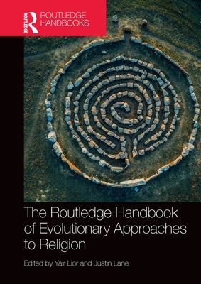 The Routledge Handbook of Evolutionary Approaches to Religion - Yair Lior