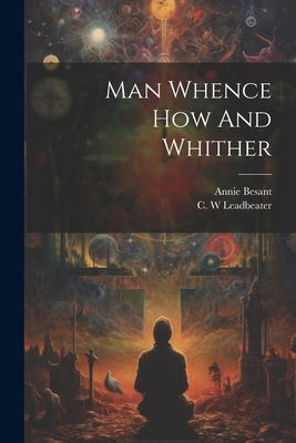 Man Whence How And Whither - Annie Besant