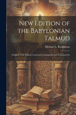 Coperta cărții 'New Edition of the Babylonian Talmud; Original Text, Edited, Corrected, Formulated and Translated In - Michael L.'