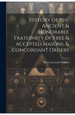 History of the Ancient & Honorable Fraternity of Free & Accepted Masons, & Concordant Orders