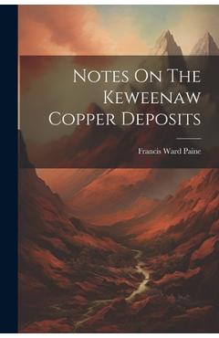 Coperta cărții 'Notes On The Keweenaw Copper Deposits - Francis Ward Paine'