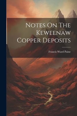 Coperta cărții 'Notes On The Keweenaw Copper Deposits - Francis Ward Paine'