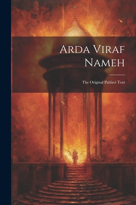 Arda Viraf Nameh: The Original Pahlavi Text - Anonymous