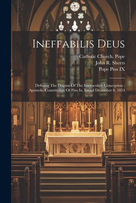 Ineffabilis Deus: Defining The Dogma Of The Immaculate Conception: Apostolic Constitution Of Pius Ix, Issued December 8, 1854 - Catholic Church Pope (1846-1878 Pius