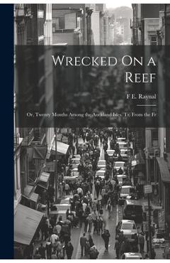Coperta cărții 'Wrecked On a Reef: Or, Twenty Months Among the Auckland Isles. Tr. From the Fr - F. E. Raynal'