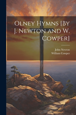 Olney Hymns [By J. Newton and W. Cowper] - John Newton