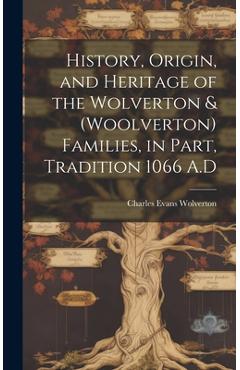 Coperta cărții 'History, Origin, and Heritage of the Wolverton & (Woolverton) Families, in Part, Tradition 1066 A.D - Charles Evans'