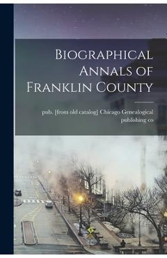 Coperta cărții 'Biographical Annals of Franklin County - Chicago Genealogical Publishing Co'