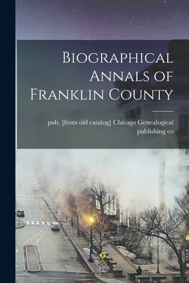 Coperta cărții 'Biographical Annals of Franklin County - Chicago Genealogical Publishing Co'